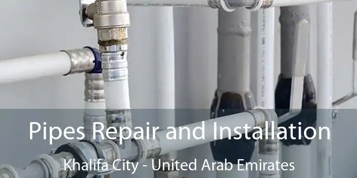 Pipes Repair and Installation Khalifa City - United Arab Emirates