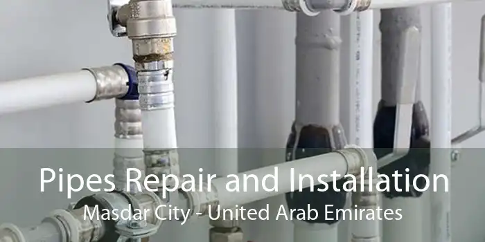 Pipes Repair and Installation Masdar City - United Arab Emirates