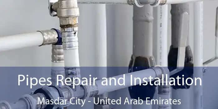 Pipes Repair and Installation Masdar City - United Arab Emirates