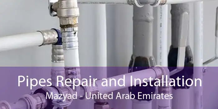 Pipes Repair and Installation Mazyad - United Arab Emirates