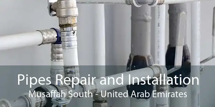 Pipes Repair and Installation Musaffah South - United Arab Emirates
