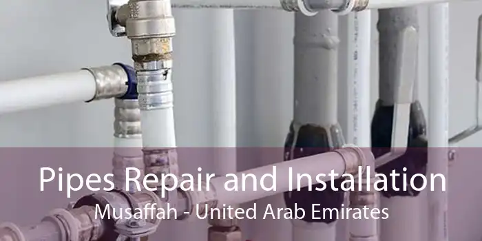 Pipes Repair and Installation Musaffah - United Arab Emirates