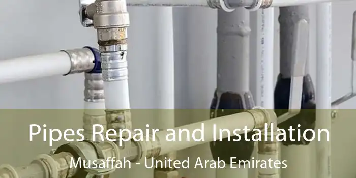 Pipes Repair and Installation Musaffah - United Arab Emirates