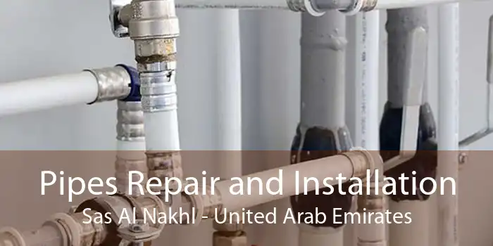 Pipes Repair and Installation Sas Al Nakhl - United Arab Emirates