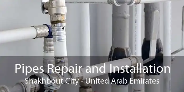 Pipes Repair and Installation Shakhbout City - United Arab Emirates