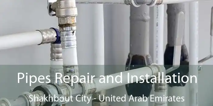 Pipes Repair and Installation Shakhbout City - United Arab Emirates