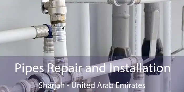 Pipes Repair and Installation Sharjah - United Arab Emirates