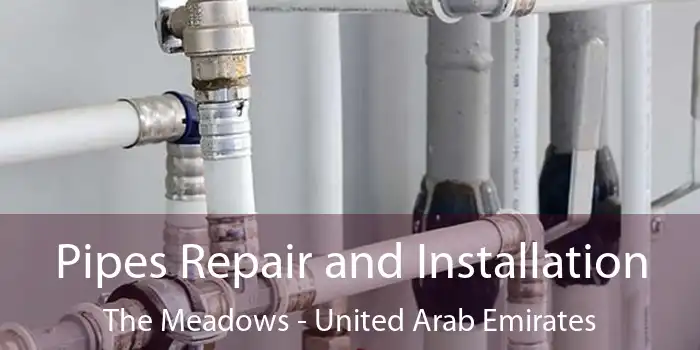 Pipes Repair and Installation The Meadows - United Arab Emirates