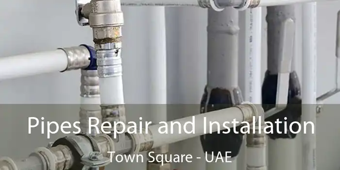  Pipes Repair and Installation Town Square - UAE