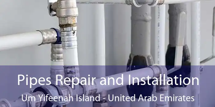 Pipes Repair and Installation Um Yifeenah Island - United Arab Emirates