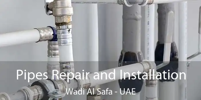 Pipes Repair and Installation Wadi Al Safa - UAE
