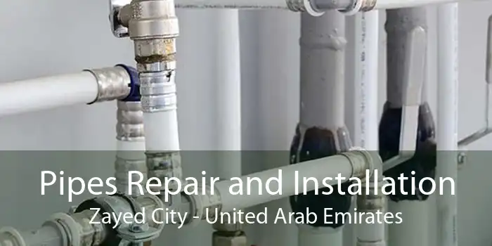 Pipes Repair and Installation Zayed City - United Arab Emirates