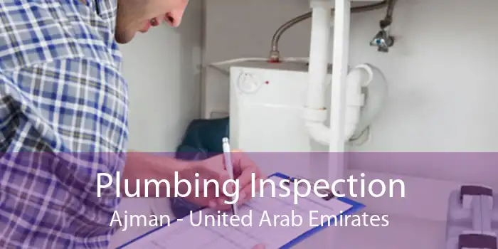 Plumbing Inspection Ajman - United Arab Emirates