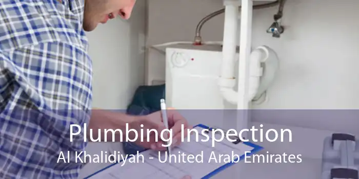 Plumbing Inspection Al Khalidiyah - United Arab Emirates