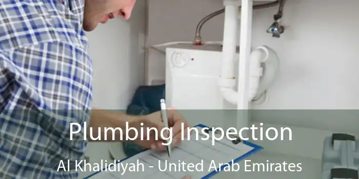 Plumbing Inspection Al Khalidiyah - United Arab Emirates