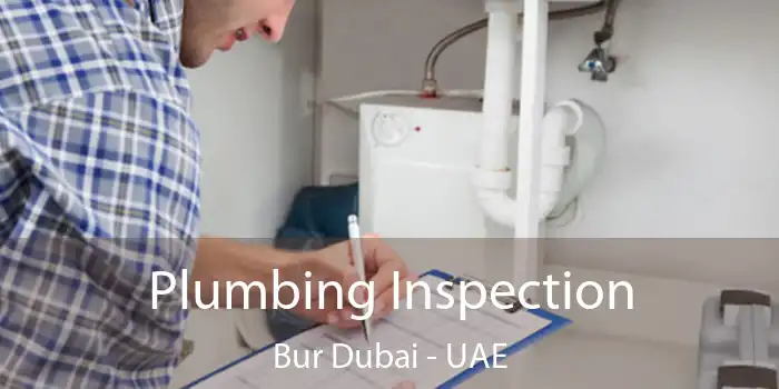  Plumbing Inspection Bur Dubai - UAE