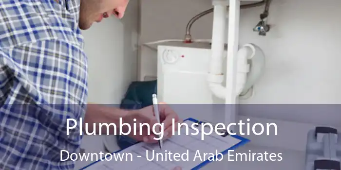 Plumbing Inspection Downtown - United Arab Emirates
