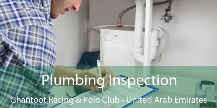 Plumbing Inspection Ghantoot Racing & Polo Club - United Arab Emirates