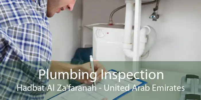 Plumbing Inspection Hadbat Al Za'faranah - United Arab Emirates