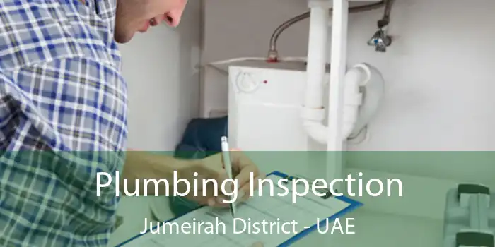  Plumbing Inspection Jumeirah District - UAE