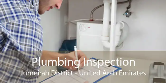 Plumbing Inspection Jumeirah District - United Arab Emirates
