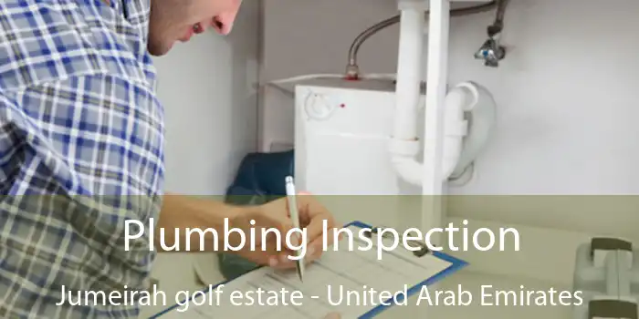 Plumbing Inspection Jumeirah golf estate - United Arab Emirates