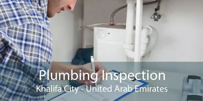 Plumbing Inspection Khalifa City - United Arab Emirates