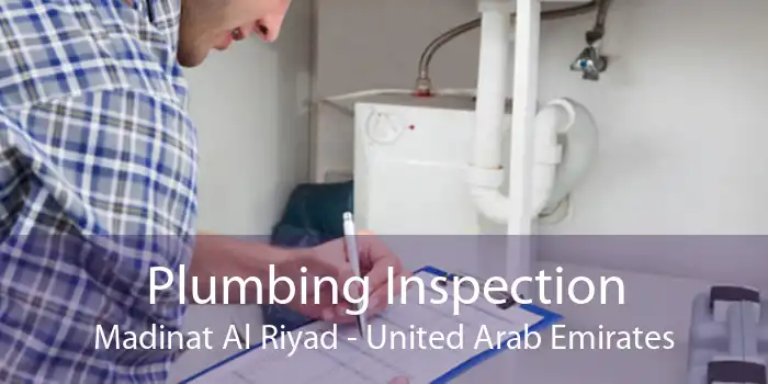 Plumbing Inspection Madinat Al Riyad - United Arab Emirates