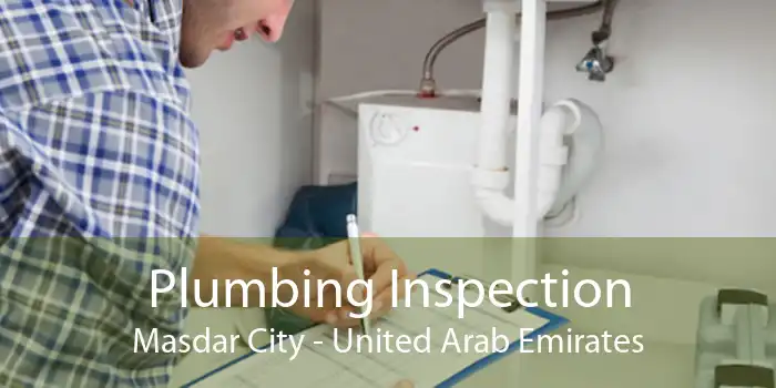 Plumbing Inspection Masdar City - United Arab Emirates