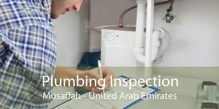 Plumbing Inspection Musaffah - United Arab Emirates