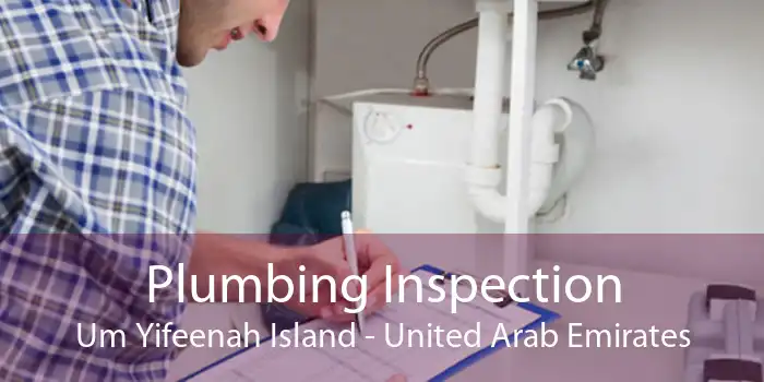 Plumbing Inspection Um Yifeenah Island - United Arab Emirates