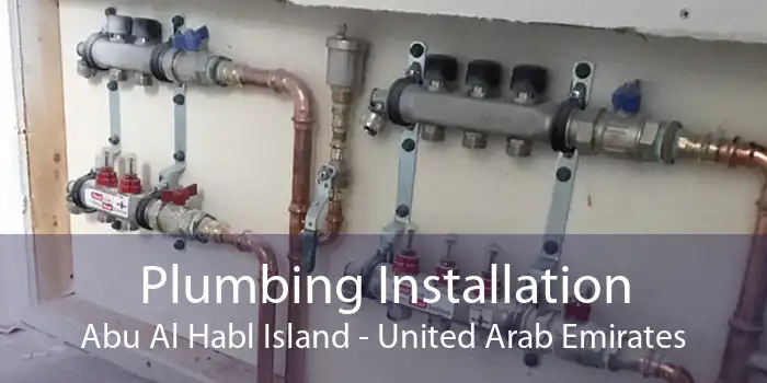 Plumbing Installation Abu Al Habl Island - United Arab Emirates