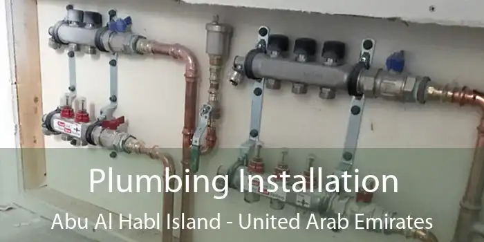 Plumbing Installation Abu Al Habl Island - United Arab Emirates