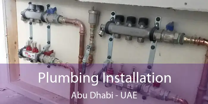Plumbing Installation Abu Dhabi - UAE