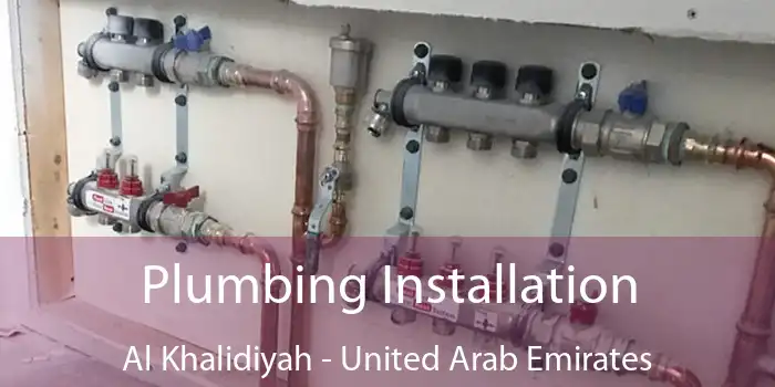 Plumbing Installation Al Khalidiyah - United Arab Emirates