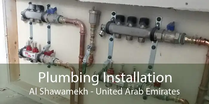 Plumbing Installation Al Shawamekh - United Arab Emirates