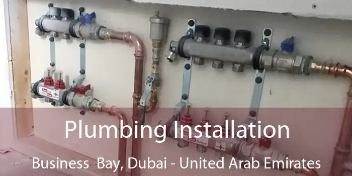 Plumbing Installation Business  Bay, Dubai - United Arab Emirates