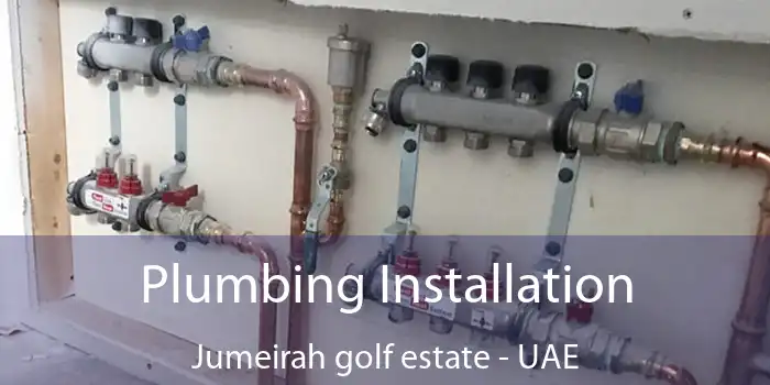 Plumbing Installation Jumeirah Golf Estate - UAE
