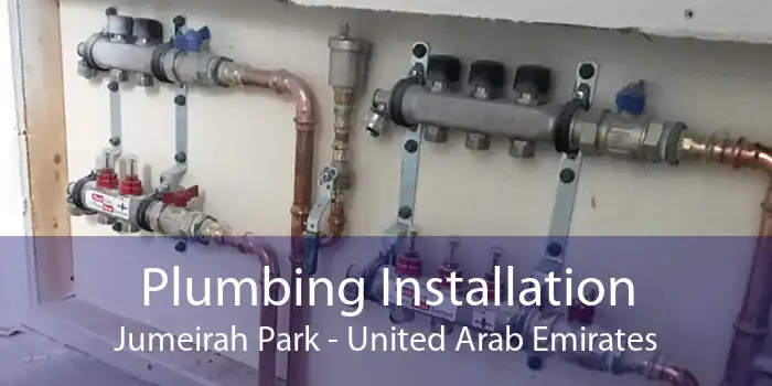 Plumbing Installation Jumeirah Park - United Arab Emirates