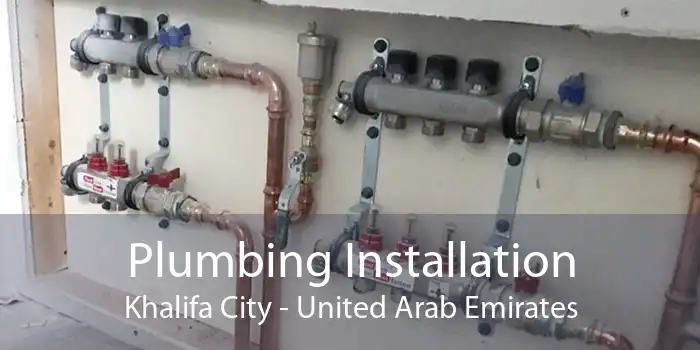 Plumbing Installation Khalifa City - United Arab Emirates