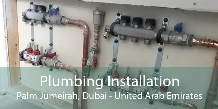 Plumbing Installation Palm Jumeirah, Dubai - United Arab Emirates