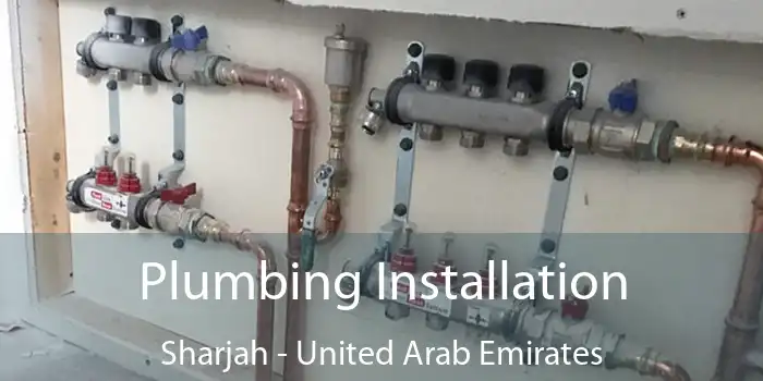 Plumbing Installation Sharjah - United Arab Emirates