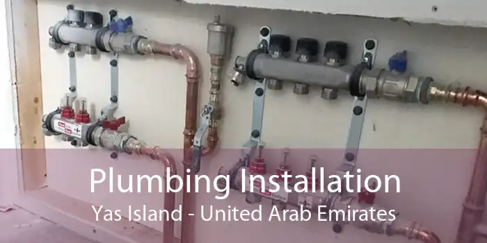 Plumbing Installation Yas Island - United Arab Emirates