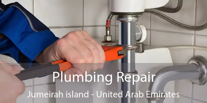 Plumbing Repair Jumeirah island - United Arab Emirates