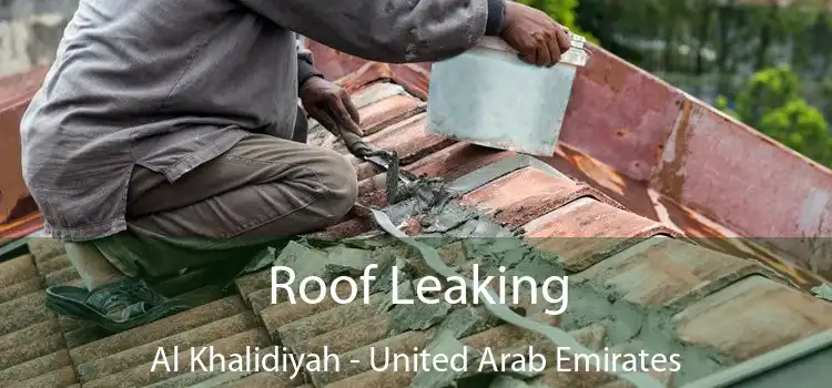 Roof Leaking Al Khalidiyah - United Arab Emirates