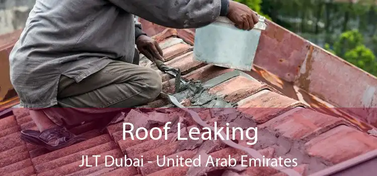 Roof Leaking JLT Dubai - United Arab Emirates