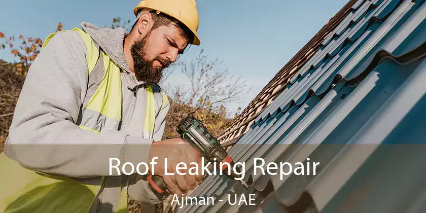 Roof Leaking Repair Ajman - UAE