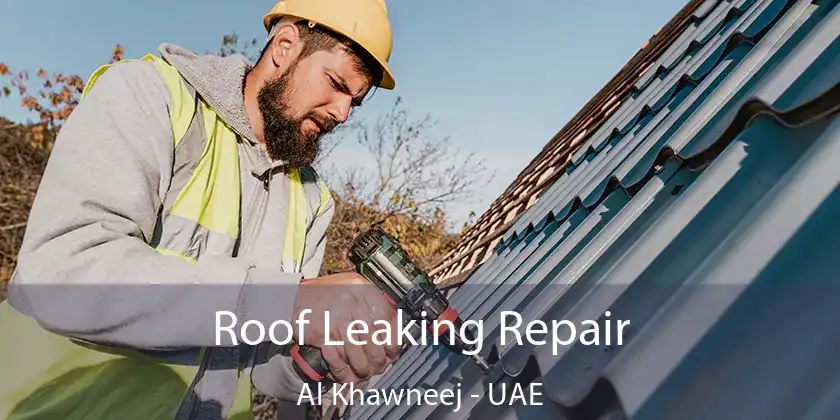Roof Leaking Repair Al Khawneej - UAE