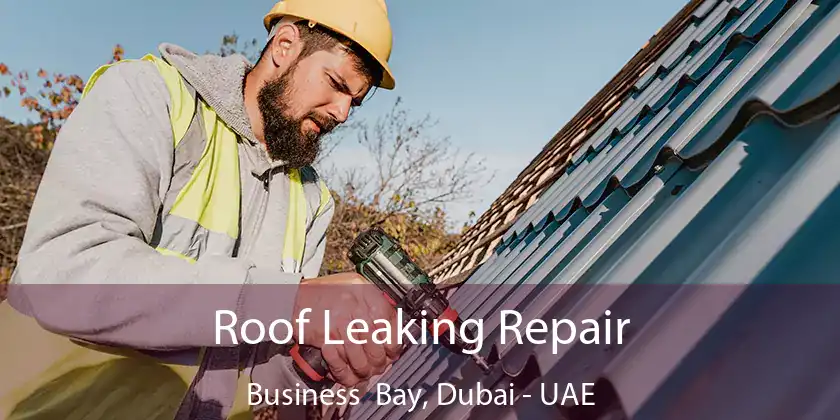  Roof Leaking Repair Business Bay, Dubai - UAE