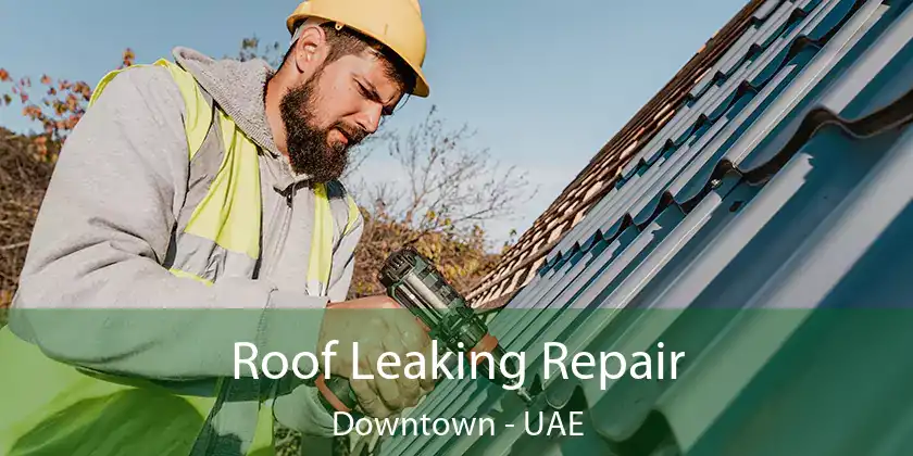 Roof Leaking Repair Downtown - UAE